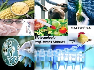 Biotecnologia
Prof. James Martins
 