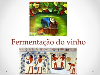 Fermentação do vinho 
 