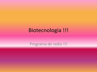 Biotecnologia !!!

Programa de radio !!!
 