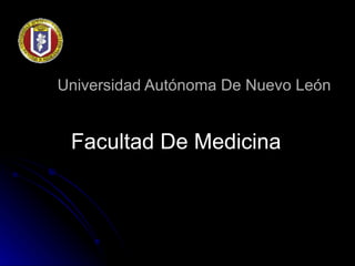 Universidad Autónoma De Nuevo León Facultad De Medicina 