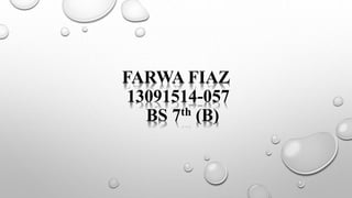 FARWA FIAZ
13091514-057
BS 7th (B)
 