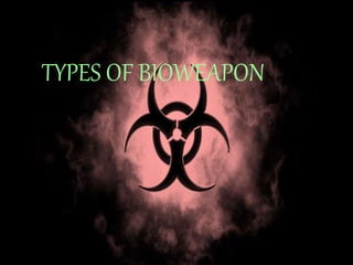 TYPES OF BIOWEAPON
 