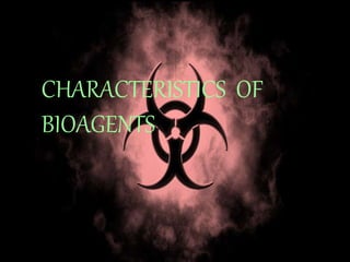 CHARACTERISTICS OF
BIOAGENTS
 