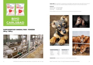 96 97
USAGE AREA: Biyo-CARLSBAD is a supplementary mineral feed for sheep, goats, cattle, horses, dogs, and cats, which is...