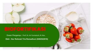Dosen Pengampu : Prof. Dr. Ari Yuniastuti, M. Kes.
BIOFORTIFIKASI
Oleh : Nur Rohmah Tria Romadhoni (0402522016)
 