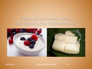 01/06/2017 BIOTEKNOLOGI PANGAN 13
 
