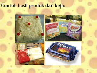 Contoh hasil produk dari keju:
01/06/2017 BIOTEKNOLOGI PANGAN 18
 