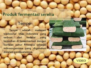 Tempe
Tempe adalah makanan
tradisional khas indonesia yang
terbuat dari kedelai yang
kemudian di fementasikan dengan
bantuan jamur Rhizopus sebagai
mikroorganisme yang digunakan
didalam pembuatannya.
01/06/2017 BIOTEKNOLOGI PANGAN 29
Produk fermentasi serelia
VIDEO
 