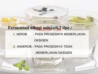 01/06/2017 BIOTEKNOLOGI PANGAN 8
1. AEROB : PADA PROSESNYA MEMERLUKAN
OKSIGEN
2. ANAEROB : PADA PROSESNYA TIDAK
MEMERLUKAN OKSIGEN
Fermentasi dibagi menjadi 2 tipe :
 