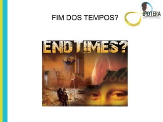 FIM DOS TEMPOS?
 