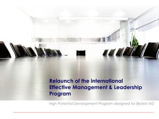 Relaunch of the international
Effective Management & Leadership
Program
High Potential Development Program designed for Biotest AG

 