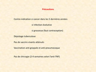 Contre-indication si cancer dans les 5 dernières années
si infection évolutive
si grossesse (faut contraception)
Dépistage...