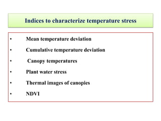 Indices to characterize temperature stress
• Mean temperature deviation
• Cumulative temperature deviation
• Canopy temperatures
• Plant water stress
• Thermal images of canopies
• NDVI
 