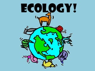 Ecology!
 