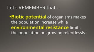 •Biotic potential
environmental resistance
 
