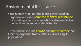 environmental resistance
abiotic biotic factors
 