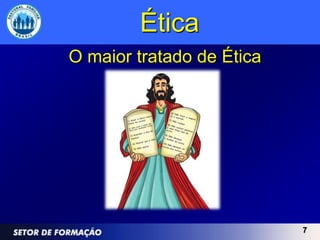 Ética
O maior tratado de Ética




                           7
 