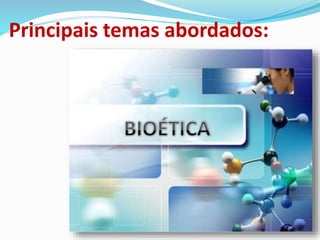 Principais temas abordados:
 