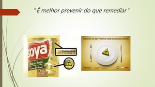 “É melhor prevenir do que remediar “
 