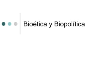 Bioética y Biopolítica 