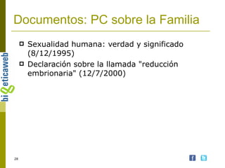 Documentos: PC sobre la Familia Sexualidad humana: verdad y significado (8/12/1995) Declaración sobre la llamada "reducción embrionaria" (12/7/2000) 