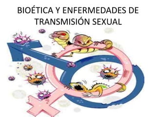 BIOÉTICA Y ENFERMEDADES DE 
TRANSMISIÓN SEXUAL 
 