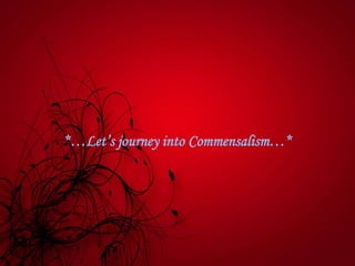 *…Let’s journey into Commensalism…*
 
