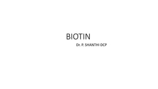 BIOTIN
Dr. P. SHANTHI DCP
 