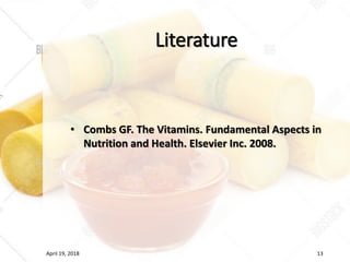 Literature
• Combs GF. The Vitamins. Fundamental Aspects in
Nutrition and Health. Elsevier Inc. 2008.
April 19, 2018 13
 
