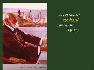 Ivan Petrovitch
PAVLOV
1849-1936
(Rússia)
34
 