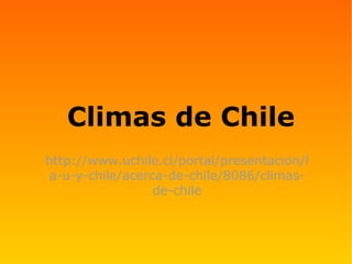 http://www.uchile.cl/portal/presentacion/l
a-u-y-chile/acerca-de-chile/8086/climas-
de-chile
Climas de Chile
 