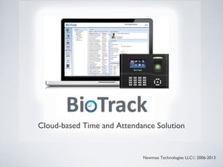 Cloud-based Time and Attendance Solution

Newmax Technologies LLC© 2006-2013

 