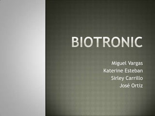 biotronic Miguel Vargas Katerine Esteban Sirley Carrillo José Ortiz 