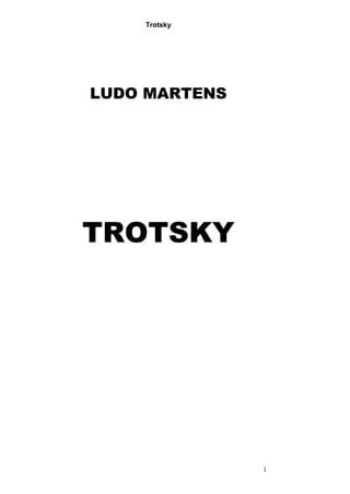 Trotsky
1
LUDO MARTENS
TROTSKY
 