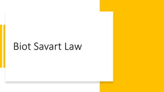 Biot Savart Law
 