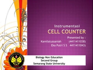 Presented by :
Kamilatussaniah (4411411038)
Eka Putri S S 4411411043)
Biology Non Education
Second Group
Semarang State University
 