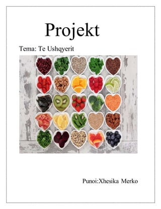 Projekt
Tema: Te Ushqyerit
Punoi:Xhesika Merko
 