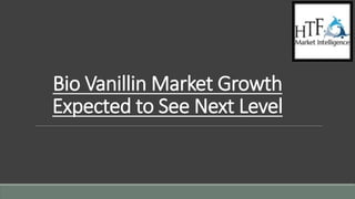 Bio Vanillin Market Growth
Expected to See Next Level
 