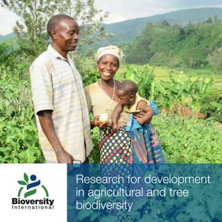 Research for development
in agricultural and tree
biodiversity
 