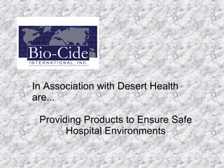 In Association with Desert Health are... Providing Products to Ensure Safe Hospital Environments 