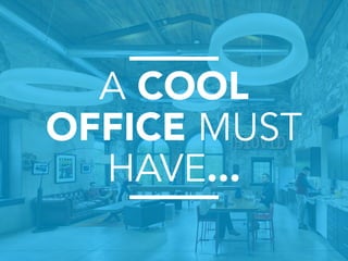 A COOL
OFFICE MUST
HAVE...
 