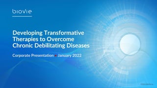 Developing Transformative
Therapies to Overcome
Chronic Debilitating Diseases
Corporate Presentation • January 2022
©2021 BioVie Inc.
 