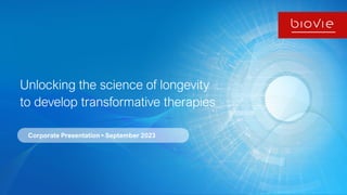 Unlocking the science of longevity
to develop transformative therapies
Corporate Presentation • September 2023
 