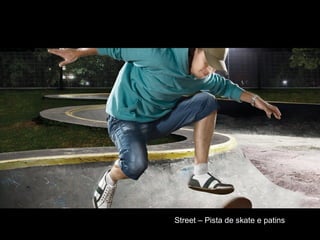 Street – Pista de skate e patins
 