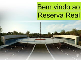 Bem vindo ao
Reserva Real
 