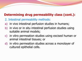 Determining drug permeability class (cont.):
2. Intestinal permeability methods:
a) in vivo intestinal perfusion studies i...