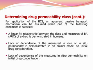 Determining drug permeability class (cont.):
For application of the BCS, an apparent passive transport
mechanism can be as...