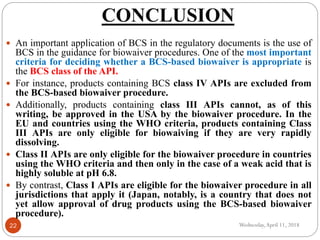 CONCLUSION
Wednesday,April 11, 201822
 An important application of BCS in the regulatory documents is the use of
BCS in t...