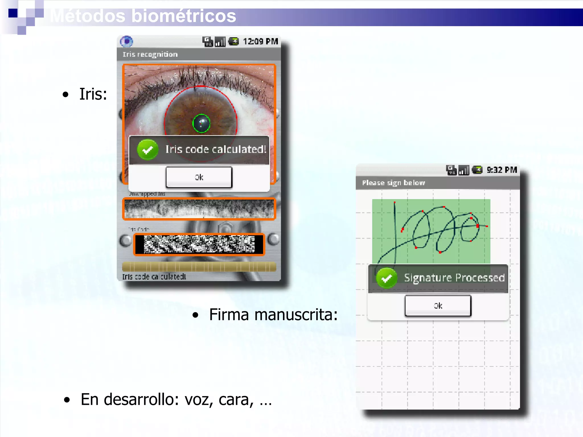 En desarrollo: voz, cara, … Métodos biométricos Iris: Firma manuscrita: 