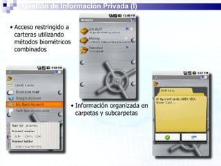 Gestión de Información Privada (I) Acceso restringido a carteras utilizando métodos biométricos combinados Información organizada en carpetas y subcarpetas 